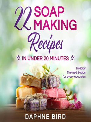 cover image of 22 Soap Making Recipes in Under 20 Minutes